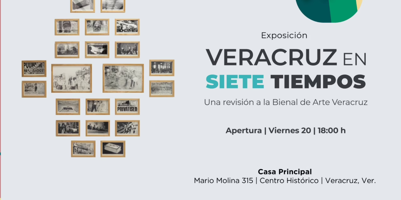 Arte, memoria y crítica: Veracruz en siete tiempos se presenta en Casa Principal