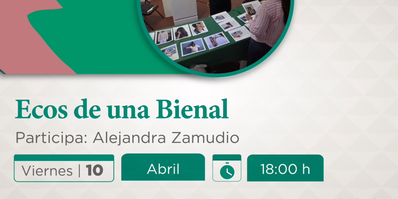 Invita SECVER a Conversatorio Ecos de una Bienal, en el Centro Cultural Casa Principal