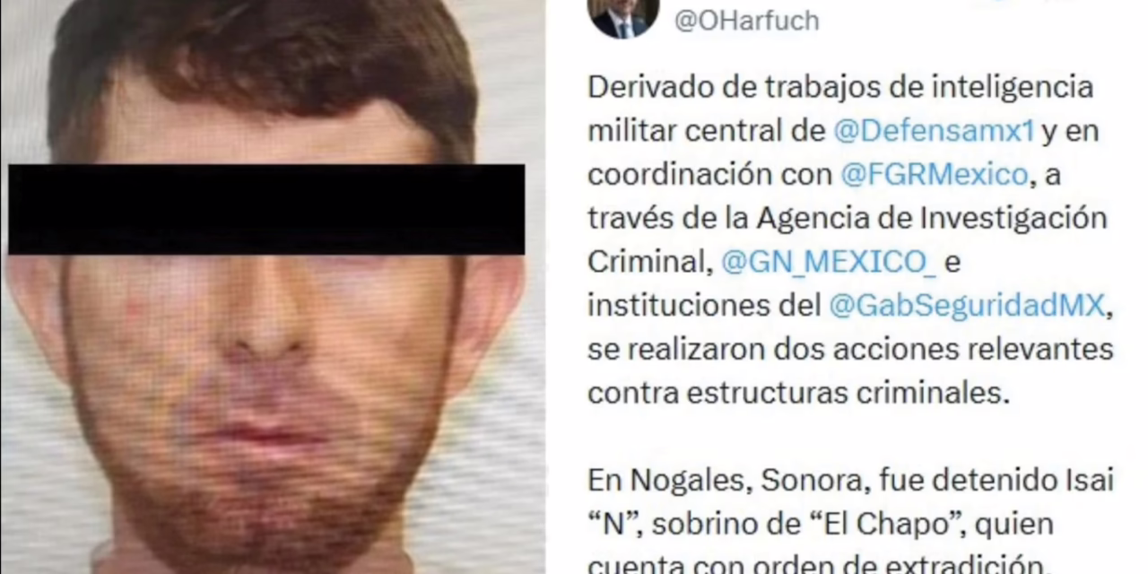 Detienen en Sonora a sobrino de ‘El Chapo’ buscado para extradición, informa Harfuch